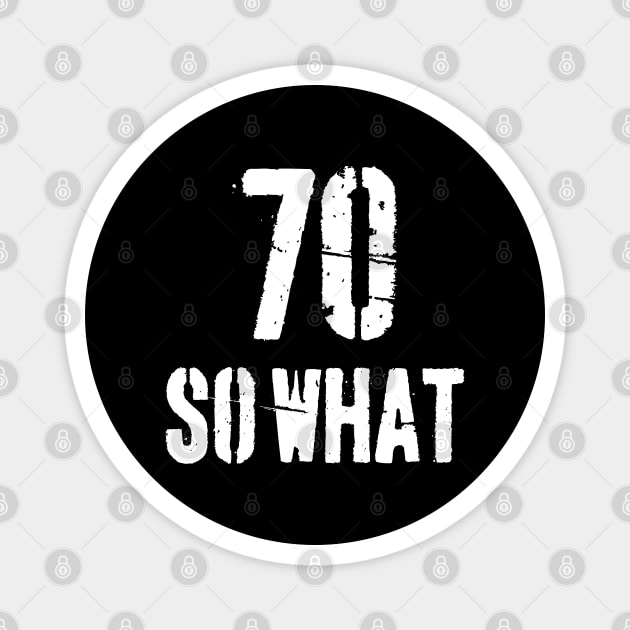 70 So what Funny Saying 70th Birthday Magnet by Printfell